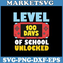 100th day of school kids svg, level 100 days of school unlocked svg, teacher 100 days of school svg