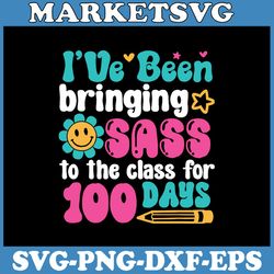 i've been bringing sass to the class for 100th day of school svg, sassy girl 100 days of school svg, 100 days of sass