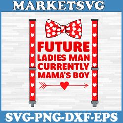 future ladies man currently mama's boy svg, valentine day kids svg, cricut, svg files, file for cricut, for silhouette