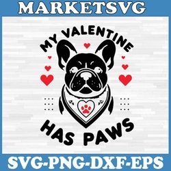 my valentine has paws svg, french bulldog dog mom valentine's day svg, french bulldog valentine svg, french bulldog love