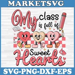 teacher valentines day svg, my class is full of sweethearts svg, teacher valentine svg, retro valentine svg,  svg