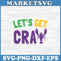let's get cray svg, mardi gras, cricut, svg files, file for cricut, for silhouette, cut file, dxf, png, svg