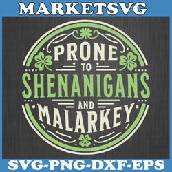 prone to shenanigans and malarkey st patricks day funny svg, st patrick's day svg, funny st patty's svg