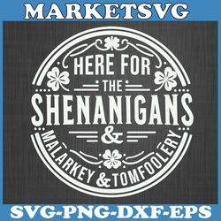 here for the shenanigans malarkey and tomfoolery st patricks svg, prone to shenanigans and malarkey st patricks day svg