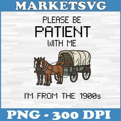 vintage please be patient with me i'm from the 1900s png, patient png, png high quality, png, digital download