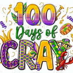 100 days of cray mardi gras png, 100 days of school, sublimation design, mardi gras teacher png, happy mardi gras png,we