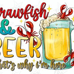 crawfish and beer thats why im here png sublimation design download, mardi gras png, mardi gras carnaval png,crawfish pn