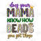 Does Your Mama Know How You Got Those Beads, INSTANT DOWNLOAD Sublimation, Digital Download Design.jpg
