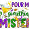 Pour me something mister png sublimation design download, Happy Mardi Gras png, Mardi Gras png design, sublimate designs download.jpg
