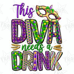 this diva needs a drink png sublimation design download, mardi gras cocktail, happy mardi gras png, mardi gras drink png