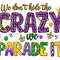 We don't hide the crazy we parade it png sublimation design download, Mardi Gras png, Mardi Gras png design, sublimate designs download.jpg