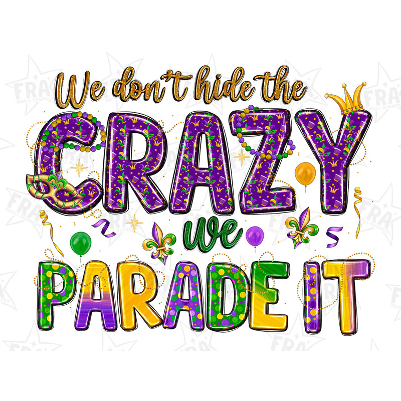 We don't hide the crazy we parade it png sublimation design download, Mardi Gras png, Mardi Gras png design, sublimate designs download.jpg