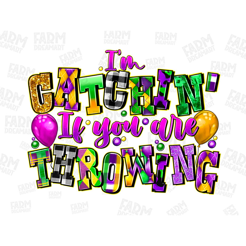 I'm catchin if you're throwing png, sublimation design download, happy mardi gras png, cute mardi gras png, sublimate designs download.jpg