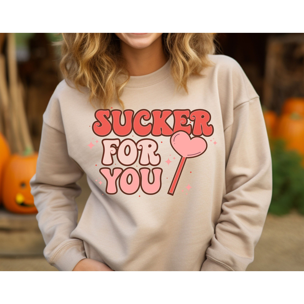 Sucker for You Sweatshirt, Valentine Gift Shirt, Valentines Day Shirt, Valentines Day Hoodie, Couple Shirt, Gift For Her, Gift For Valentine.jpg