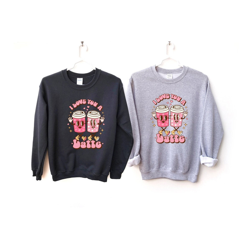 Valentine's Day I Love You a Latte Sweatshirt, Valentine's Day Gift for Girlfriend, Coffee Lovers Sweatshirt, Valentines Couple Sweatshirt.jpg