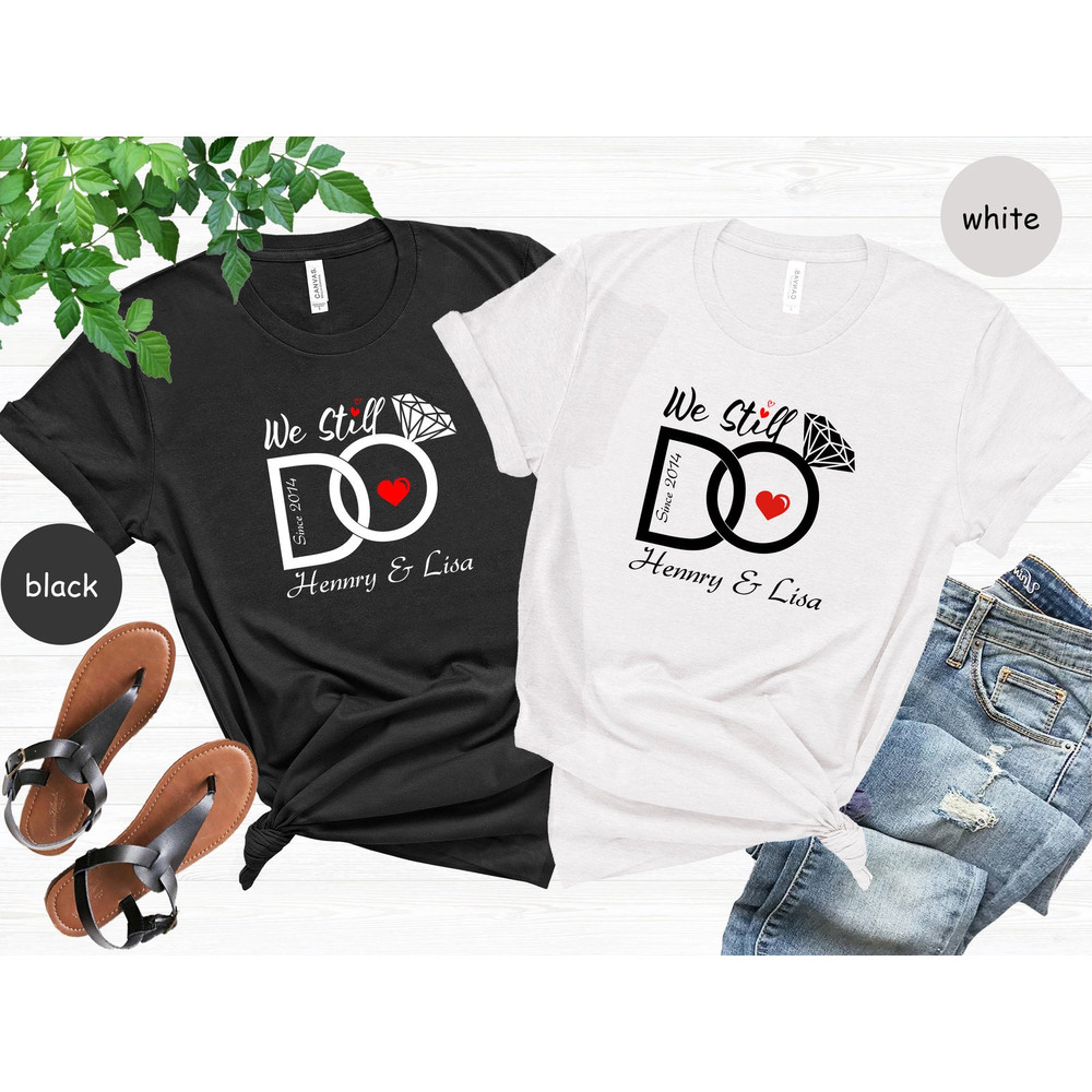 We Still Do Custom Shirt, Wedding Anniversary Shirts, Wife And Husband Shirts, Matching Couple Wedding Shirts, Custom Year and Name Shirts.jpg