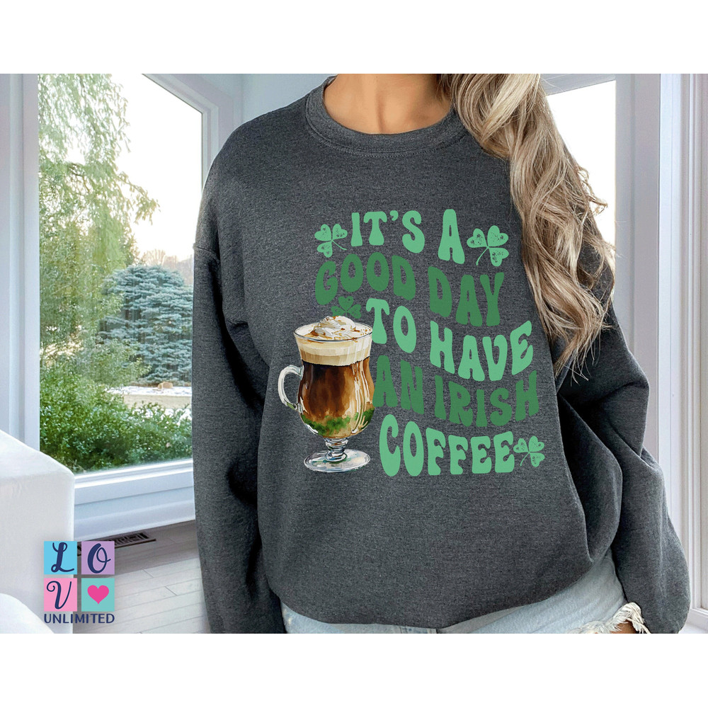 St. Patrick's Day Sweatshirt Irish Coffee, Sweater Women Sweat Shirt, St Pattys Day Sweatshirt, Patty Day Trendy Irish Coffee Lovers Shirt.jpg