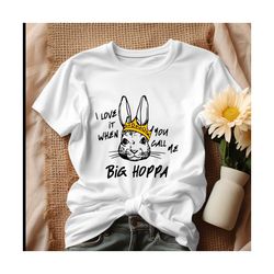 i love it when you call me big hoppa funny bunny shirt tshirt.jpg