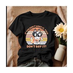 if you dont want it then dont buy it shirt, tshirt.jpg