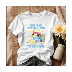 this is all my stuff to be cool bluey dad shirt.jpg