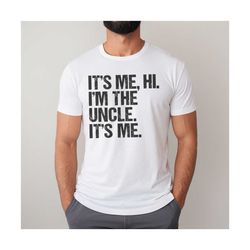 uncle shirt, pregnancy announcement to uncle, hi im the uncle, funny fathers day shirt, uncle birthday gift, baby reveal