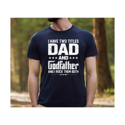 i have two titles dad and godfather shirt , the godfather shirt for new godfather, godfather birthday t shirt , fathers