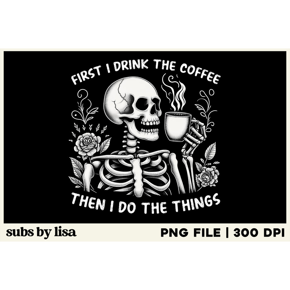 First-I-Drink-the-Coffee-PNG-Graphics-90438884-1.jpg