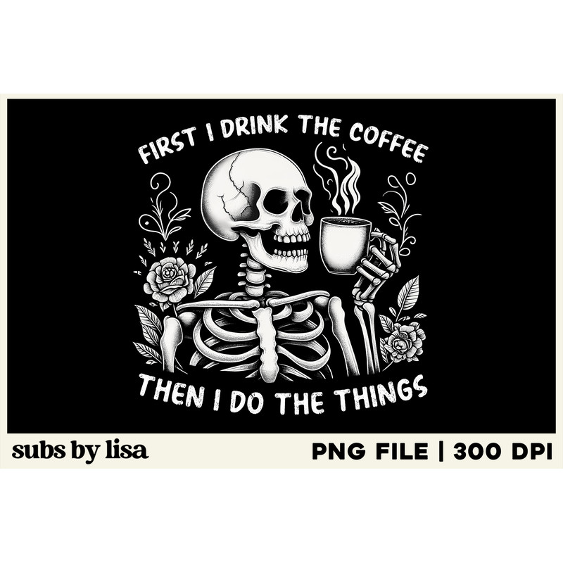 First-I-Drink-the-Coffee-PNG-Graphics-90438884-1.jpg