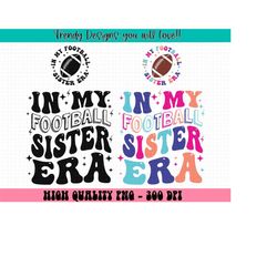 in my football sister era png, football sister png, football png, little sister biggest fan shirt png, gameday png, subl