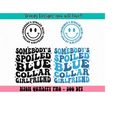 somebodys spoiled blue collar girlfriend png, blue collar girlfriend png, funny girlfriend png, women's shirts design ,