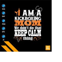 funny i am kick boxing mom we dont do that a keep calm thing svg - boxing svg, boxer svg, svg file , boxing vector, kick