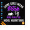 MR-2132024193116-some-girls-wear-pink-real-girls-go-hog-hunting-svg-png-pig-hunt-svg-pig-hunting-wild-pig-hog-hunting-pig-hunter-hunting-svg-boar-svg-image-1.jp
