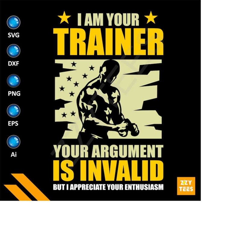 MR-2132024195454-i-am-your-trainer-your-argument-is-invalid-svg-funny-trainer-svg-fitness-quote-funny-bodybuilding-motivational-quote-personal-trainer-image-1.j