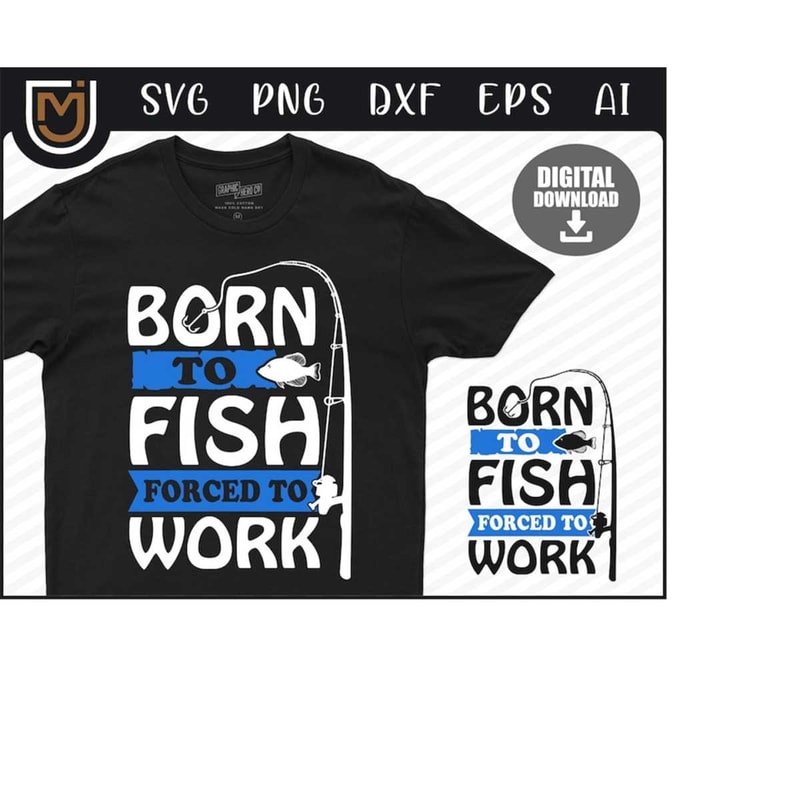 MR-22320241946-born-to-fish-forced-to-work-fishing-svg-fishing-clipart-fisherman-svg-fish-svg-for-fish-lovers-image-1.jpg