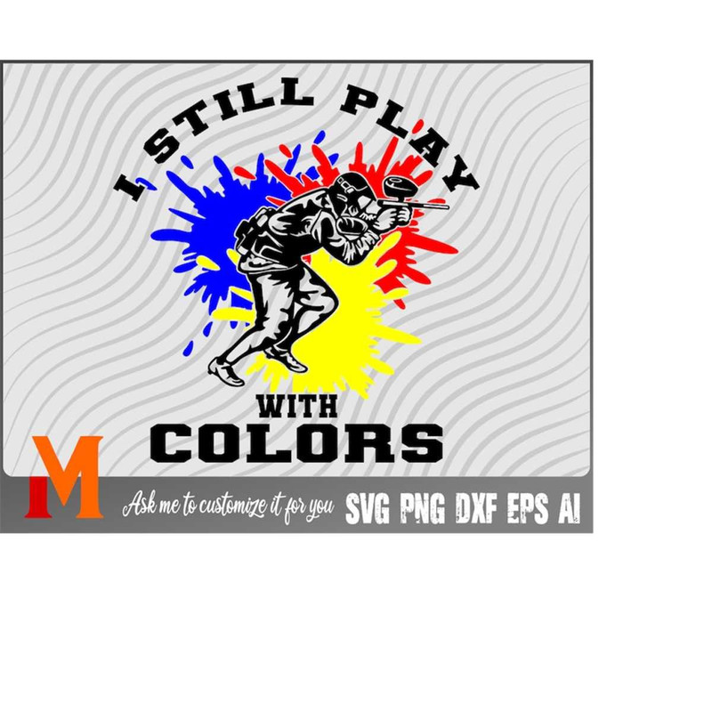 MR-2332024184516-i-still-play-with-colors-paintball-svg-vector-clipart-cut-file-for-paintball-lover-image-1.jpg