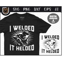 i welded it helded welder svg - weld svg, welding svg, welder png, cut file for weld lovers