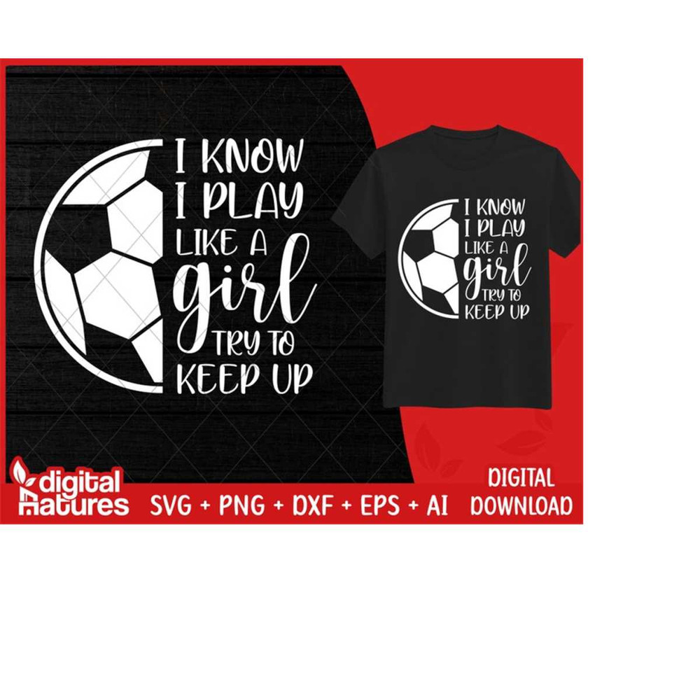MR-253202417638-i-know-i-play-like-a-girl-soccer-svg-soccer-clipart-soccer-cut-file-football-svg-for-soccer-lover-image-1.jpg