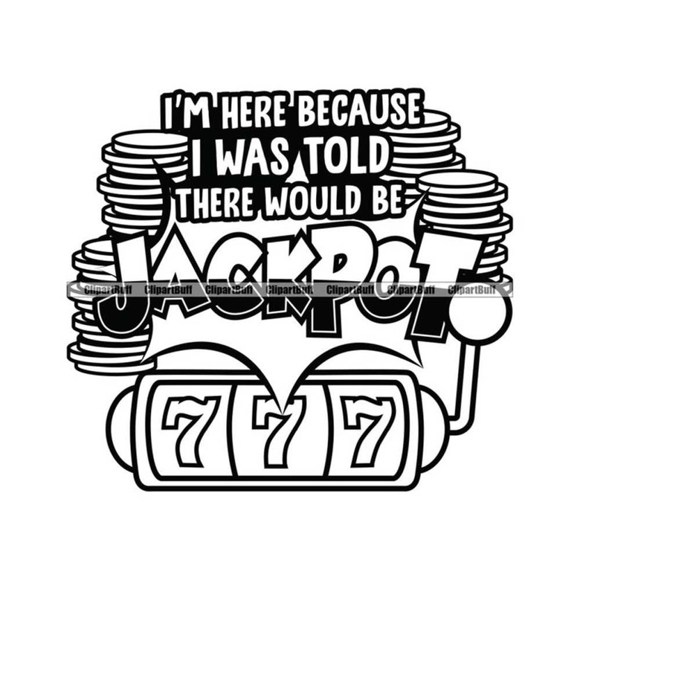 MR-263202417221-i-am-here-because-i-was-told-there-would-be-jackpot-slot-machine-game-casino-gamble-money-luck-saying-quote-logo-design-jpg-png-svg-cut-file-ima