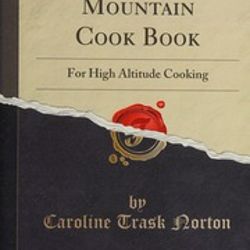 Rocky Mountain Cook Book: For High Altitude Cooking (classic Reprint)