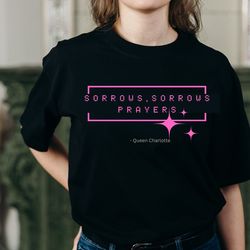 queen charlotte t-shirt sorrows, sorrows, prayers shirts