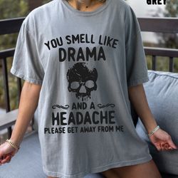 you smell like drama and a headache oversized vintage t shirt, stay away from toxic people