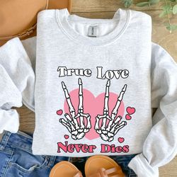 true love never dies valentines sweatshirt, skeleton valentine sweater, eleton valentines shirt, if i had feelings vday
