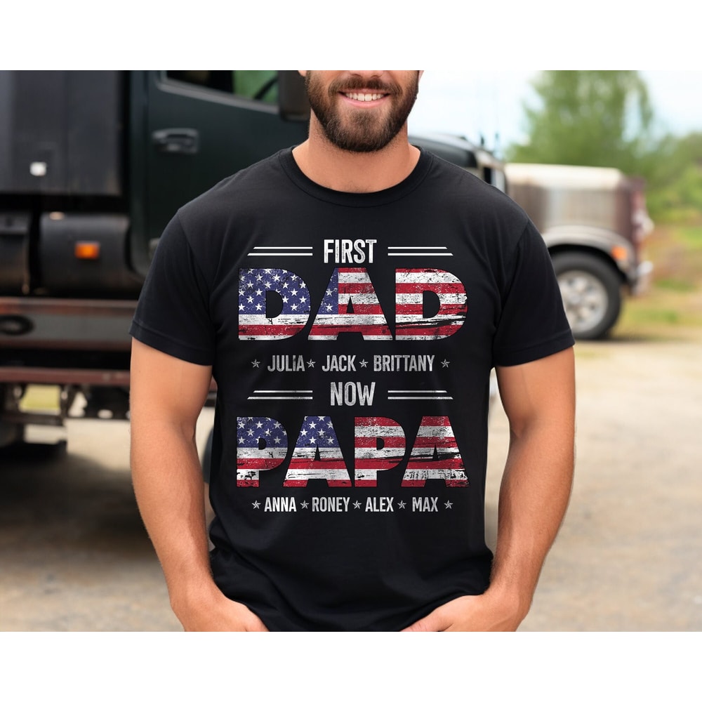 First Dad Now Papa Shirt, American Dad Shirt, Fathers Day Shirt for Grandpa, Dad Shirt for Men, Custom Shirt with Kids.jpg