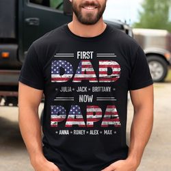 first dad now papa shirt, american dad shirt, fathers day shirt for grandpa, dad shirt for men, custom shirt with kids