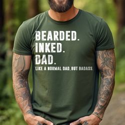 funny dad t shirt, bearded inked shirts like normal dad but badass, funny shirts gift for him, dad gift from kids