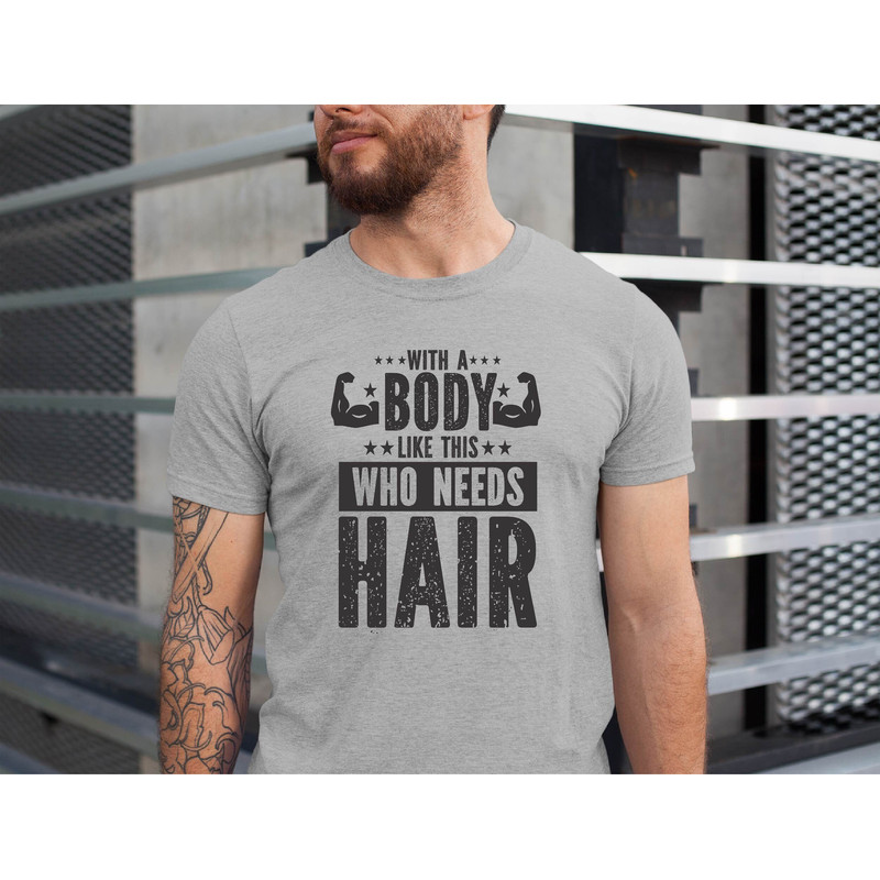 Funny Shirt for Body Men, With a Body Like This Who Needs Hair Shirt, Fathers Day Gift, Husband Gift, Gym Mens Shirt.jpg
