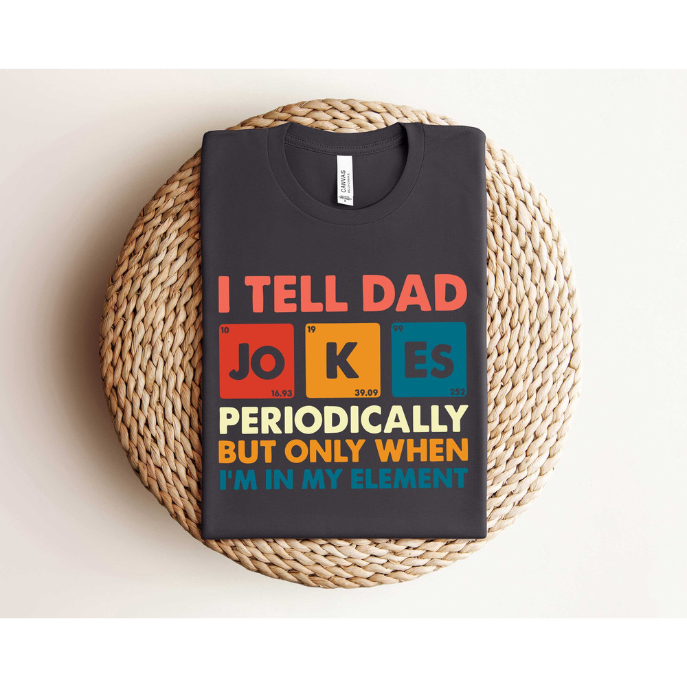 I Tell Dad Jokes Periodically But Only When Im In My Element Shirt, Dad Jokes Shirt, Funny Dad Shirt, Father Shirt.jpg