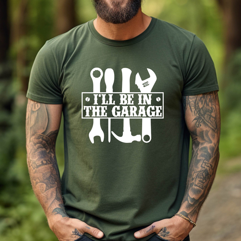 Ill be In The Garage Shirt, Funny Shirt Men, Fathers Day Gift, Dad shirt, Mechanic funny Tee, Husband Gift.jpg