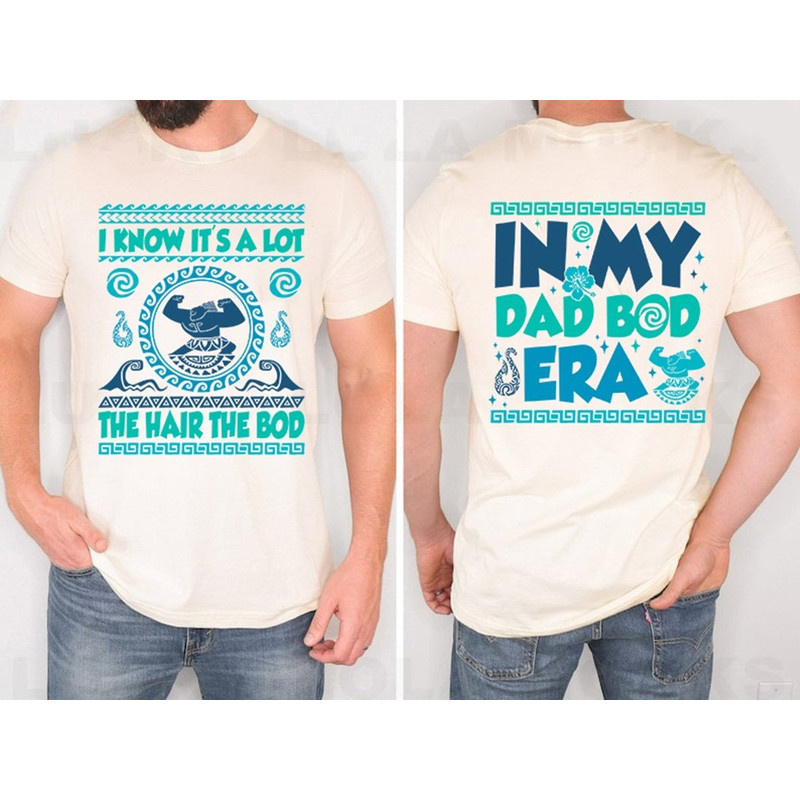 Maui Shirt, Moana Dad Shirt, Fathers Day Gift, I Know Its A Lot The Hair The Bod, Disneyland Shirts for Men.jpg