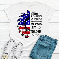 freedoms just another word for nothing left to lose, premium soft tee, choose color, independence day,